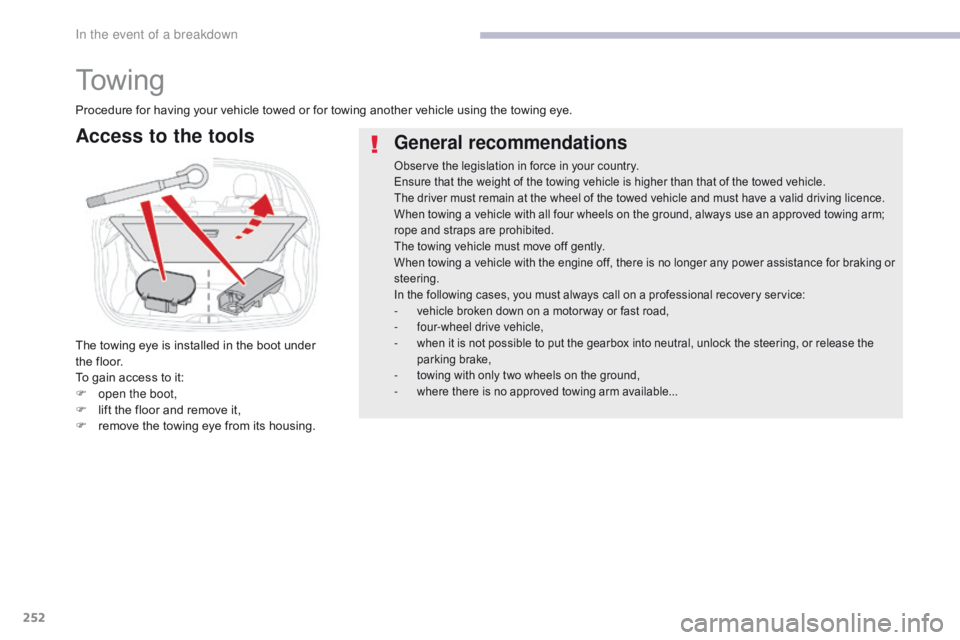 CITROEN C3 2022 Owners Manual 252
B618_en_Chap08_En-cas-de-panne_ed01-2016
To w i n g
General recommendations
Observe the legislation in force in your country.
Ensure that the weight of the towing vehicle is higher than that of th