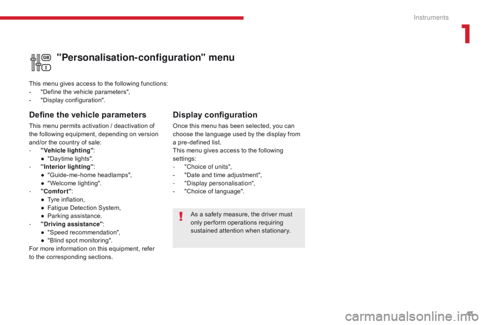 CITROEN C3 2022  Owners Manual 43
B618_en_Chap01_Instruments-de-bord_ed01-2016
As a safety measure, the driver must 
only per form operations requiring 
sustained attention when stationary.
"Personalisation-configuration" m