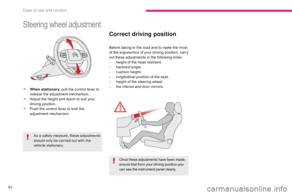 CITROEN C3 2022  Owners Manual 82
B618_en_Chap03_Ergonomie-et-confort_ed01-2016
Steering wheel adjustment
F When stationary, pull the control lever to 
release the adjustment mechanism.
F
 
A
 djust the height and reach to suit you