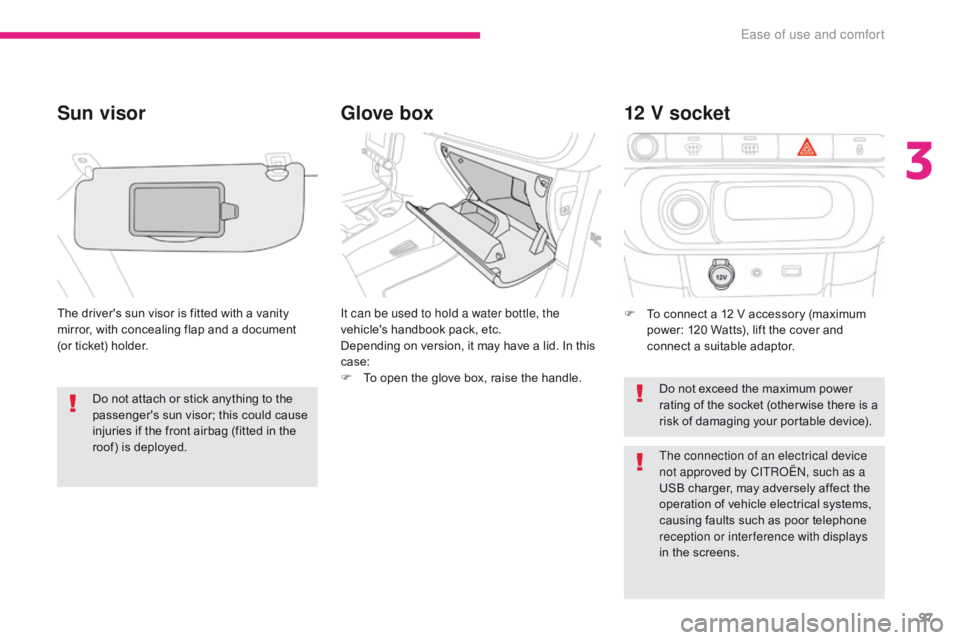 CITROEN C3 2022  Owners Manual 97
B618_en_Chap03_Ergonomie-et-confort_ed01-2016
Glove box
Sun visor
The driver's sun visor is fitted with a vanity 
mirror, with concealing flap and a document  
(or ticket) holder. It can be use