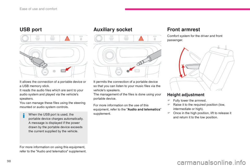 CITROEN C3 2022  Owners Manual 98
B618_en_Chap03_Ergonomie-et-confort_ed01-2016
Auxiliary socket
USB port
For more information on the use of this 
equipment, refer to the " Audio and telematics" 
supplement.
When the USB po