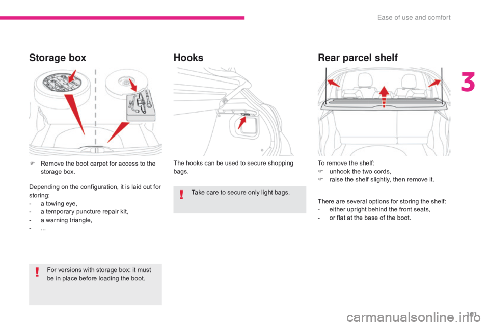 CITROEN C3 2021 Owners Manual 101
B618_en_Chap03_Ergonomie-et-confort_ed01-2016
To remove the shelf:
F u nhook the two cords,
F
r
aise the shelf slightly, then remove it.
Rear parcel shelf
There are several options for storing CITROEN C3 2021 Owners Manual 101
B618_en_Chap03_Ergonomie-et-confort_ed01-2016
To remove the shelf:
F u nhook the two cords,
F
r
aise the shelf slightly, then remove it.
Rear parcel shelf
There are several options for storing