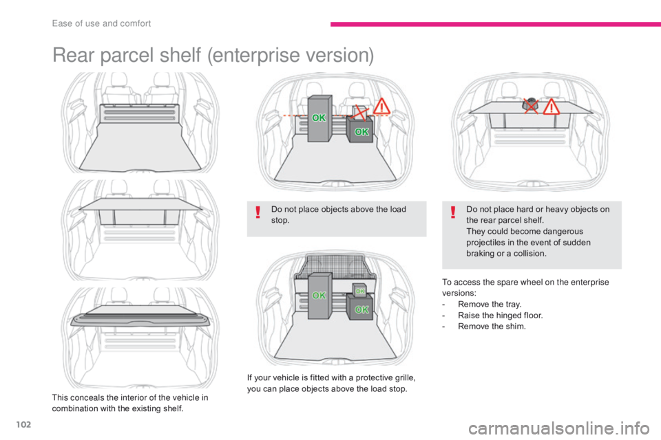 CITROEN C3 2021 Owners Manual 102
B618_en_Chap03_Ergonomie-et-confort_ed01-2016
Rear parcel shelf (enterprise version)
This conceals the interior of the vehicle in
combination with the existing shelf.Do not place objects above th CITROEN C3 2021 Owners Manual 102
B618_en_Chap03_Ergonomie-et-confort_ed01-2016
Rear parcel shelf (enterprise version)
This conceals the interior of the vehicle in
combination with the existing shelf.Do not place objects above th