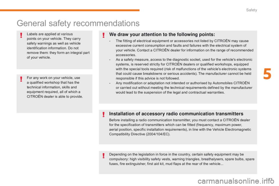CITROEN C3 2021 Owners Guide 117
B618_en_Chap05_securite_ed01-2016
General safety recommendations
Labels are applied at various
points on your vehicle. They carry
safety warnings as well as vehicle
identification information. CITROEN C3 2021 Owners Guide 117
B618_en_Chap05_securite_ed01-2016
General safety recommendations
Labels are applied at various
points on your vehicle. They carry
safety warnings as well as vehicle
identification information.