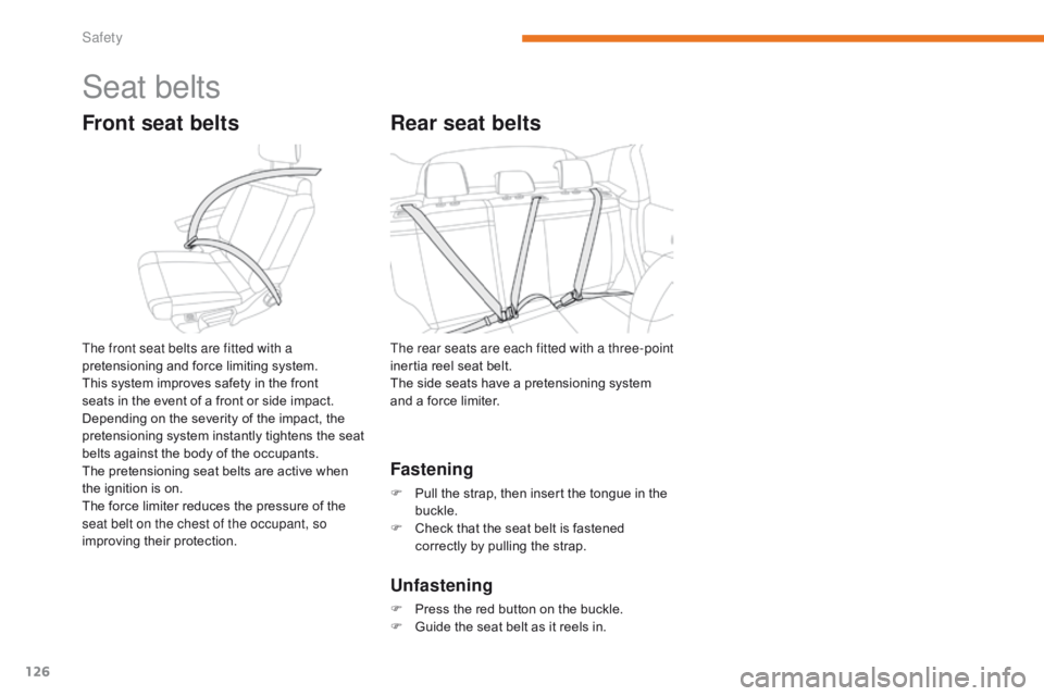 CITROEN C3 2021  Owners Manual 126
B618_en_Chap05_securite_ed01-2016
Seat belts
Front seat belts
The front seat belts are fitted with a 
pretensioning and force limiting system.
This system improves safety in the front 
seats in th