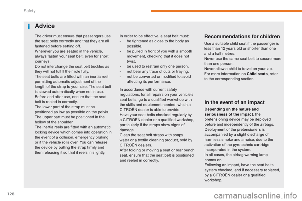 CITROEN C3 2021 Owners Guide 128
B618_en_Chap05_securite_ed01-2016
The driver must ensure that passengers use
the seat belts correctly and that they are all
fastened before setting off.
Wherever you are seated in the vehicle,
CITROEN C3 2021 Owners Guide 128
B618_en_Chap05_securite_ed01-2016
The driver must ensure that passengers use
the seat belts correctly and that they are all
fastened before setting off.
Wherever you are seated in the vehicle,
