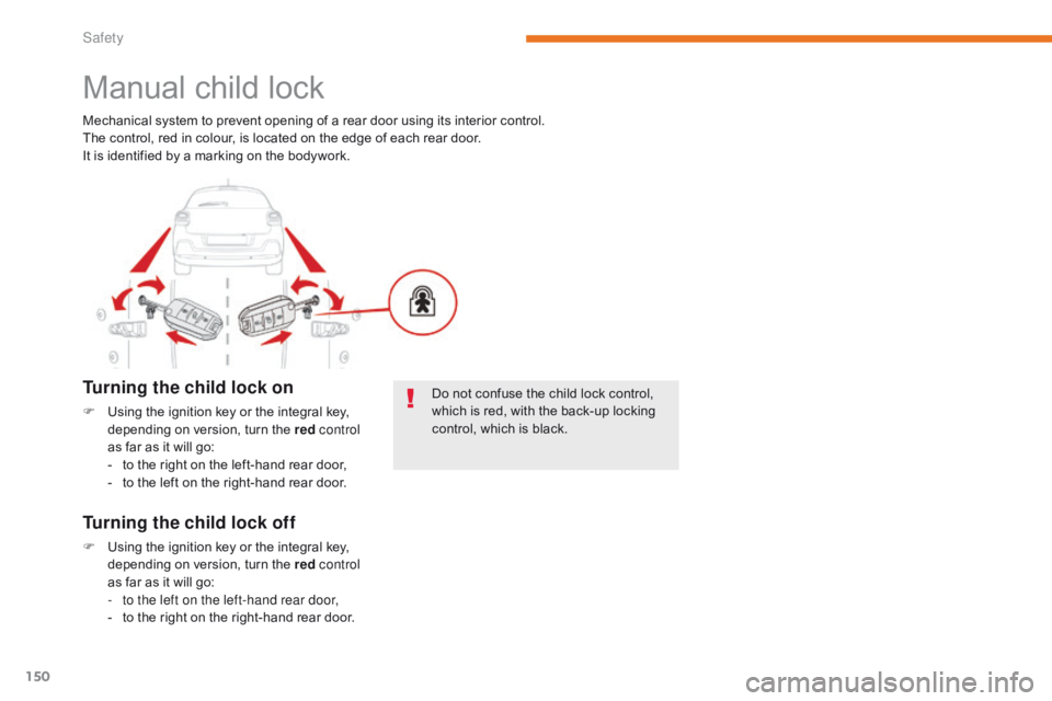 CITROEN C3 2021 Owners Manual 150
B618_en_Chap05_securite_ed01-2016
Manual child lock
Turning the child lock on
F Using the ignition key or the integral key, depending on version, turn the red control
as far as it will go:
-
t CITROEN C3 2021 Owners Manual 150
B618_en_Chap05_securite_ed01-2016
Manual child lock
Turning the child lock on
F Using the ignition key or the integral key, depending on version, turn the red control
as far as it will go:
-
t
