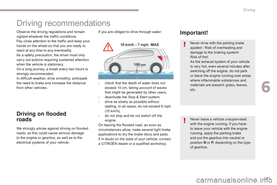 CITROEN C3 2021 Owners Manual 151
B618_en_Chap06_conduite_ed01-2016
Driving recommendations
Observe the driving regulations and remain
vigilant whatever the traffic conditions.
Pay close attention to the traffic and keep your
ha CITROEN C3 2021 Owners Manual 151
B618_en_Chap06_conduite_ed01-2016
Driving recommendations
Observe the driving regulations and remain
vigilant whatever the traffic conditions.
Pay close attention to the traffic and keep your
ha