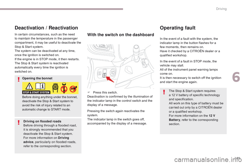 CITROEN C3 2021 Owners Manual 169
B618_en_Chap06_conduite_ed01-2016
In the event of a fault with the system, the
indicator lamp in the button flashes for a
few moments, then remains on.
Have it checked by a CITROËN dealer or a CITROEN C3 2021 Owners Manual 169
B618_en_Chap06_conduite_ed01-2016
In the event of a fault with the system, the
indicator lamp in the button flashes for a
few moments, then remains on.
Have it checked by a CITROËN dealer or a