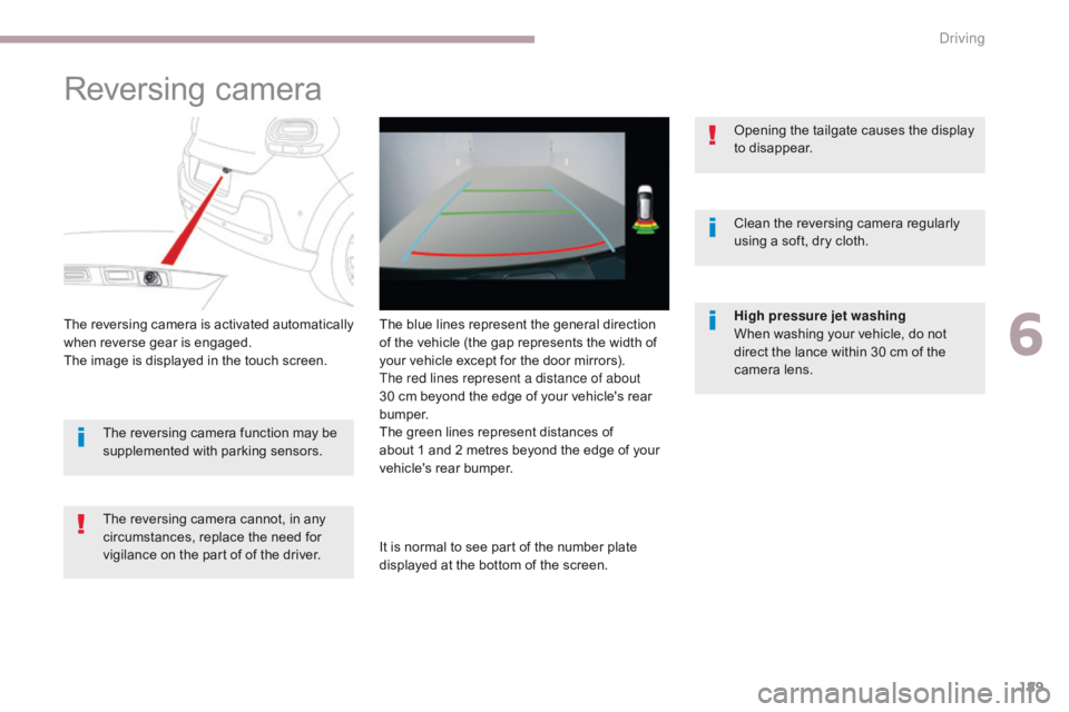 CITROEN C3 2021 Owners Manual 189
B618_en_Chap06_conduite_ed01-2016
Reversing camera
The reversing camera is activated automatically
when reverse gear is engaged.
The image is displayed in the touch screen.The reversing camera ca CITROEN C3 2021 Owners Manual 189
B618_en_Chap06_conduite_ed01-2016
Reversing camera
The reversing camera is activated automatically
when reverse gear is engaged.
The image is displayed in the touch screen.The reversing camera ca