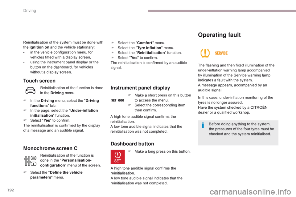 CITROEN C3 2021 Owners Manual 192
B618_en_Chap06_conduite_ed01-2016
Reinitialisation of the system must be done with
the ignition on and the vehicle stationary:
-
i
n the vehicle configuration menu, for
vehicles fitted with a CITROEN C3 2021 Owners Manual 192
B618_en_Chap06_conduite_ed01-2016
Reinitialisation of the system must be done with
the ignition on and the vehicle stationary:
-
i
n the vehicle configuration menu, for
vehicles fitted with a