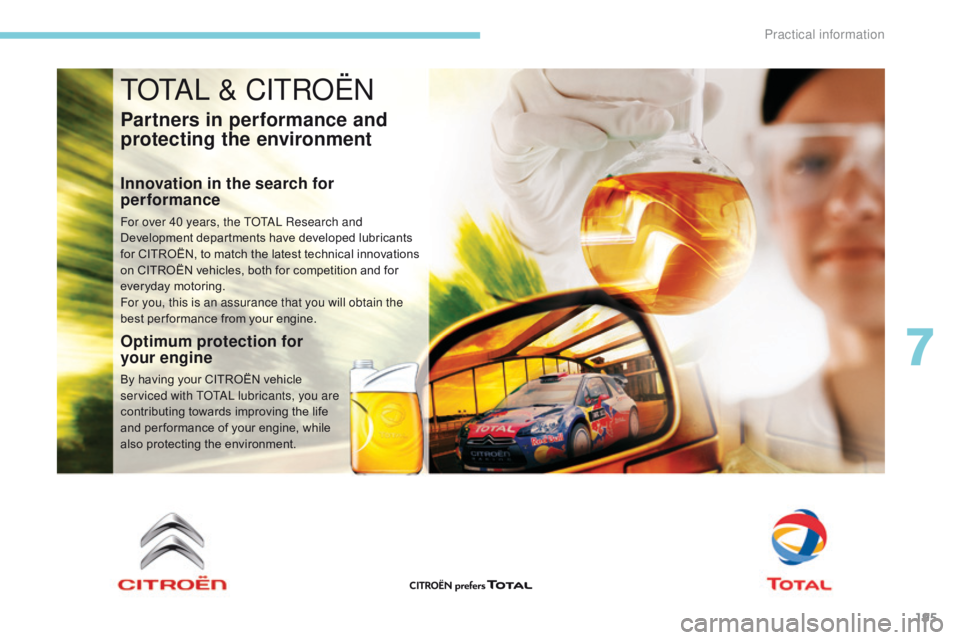 CITROEN C3 2021 Owners Manual 195
B618_en_Chap07_info-pratiques_ed01-2016
TOTAL & CITROËN
Partners in performance and
protecting the environment
Innovation in the search for
performance
For over 40 years, the TOTAL Research and CITROEN C3 2021 Owners Manual 195
B618_en_Chap07_info-pratiques_ed01-2016
TOTAL & CITROËN
Partners in performance and
protecting the environment
Innovation in the search for
performance
For over 40 years, the TOTAL Research and