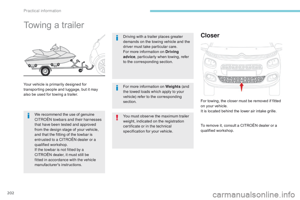 CITROEN C3 2021 Owners Manual 202
B618_en_Chap07_info-pratiques_ed01-2016
You must observe the maximum trailer
weight, indicated on the registration
certificate or in the technical
specification for your vehicle.
Towing a trail CITROEN C3 2021 Owners Manual 202
B618_en_Chap07_info-pratiques_ed01-2016
You must observe the maximum trailer
weight, indicated on the registration
certificate or in the technical
specification for your vehicle.
Towing a trail