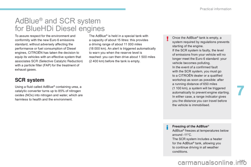 CITROEN C3 2021 Owners Manual 215
B618_en_Chap07_info-pratiques_ed01-2016
AdBlue® and SCR system
for BlueHDi Diesel engines
To assure respect for the environment and
conformity with the new Euro 6 emissions
standard, without ad CITROEN C3 2021 Owners Manual 215
B618_en_Chap07_info-pratiques_ed01-2016
AdBlue® and SCR system
for BlueHDi Diesel engines
To assure respect for the environment and
conformity with the new Euro 6 emissions
standard, without ad