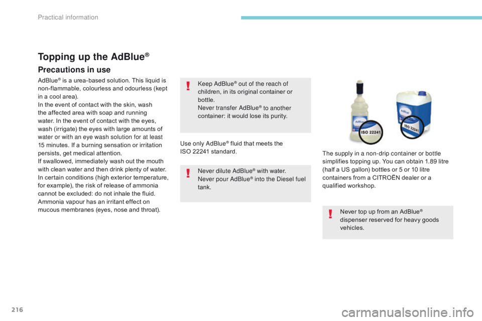 CITROEN C3 2021 Owners Manual 216
B618_en_Chap07_info-pratiques_ed01-2016
Precautions in use
Keep AdBlue® out of the reach of
children, in its original container or
bottle.
Never transfer AdBlue
® to another
container: it wou CITROEN C3 2021 Owners Manual 216
B618_en_Chap07_info-pratiques_ed01-2016
Precautions in use
Keep AdBlue® out of the reach of
children, in its original container or
bottle.
Never transfer AdBlue
® to another
container: it wou