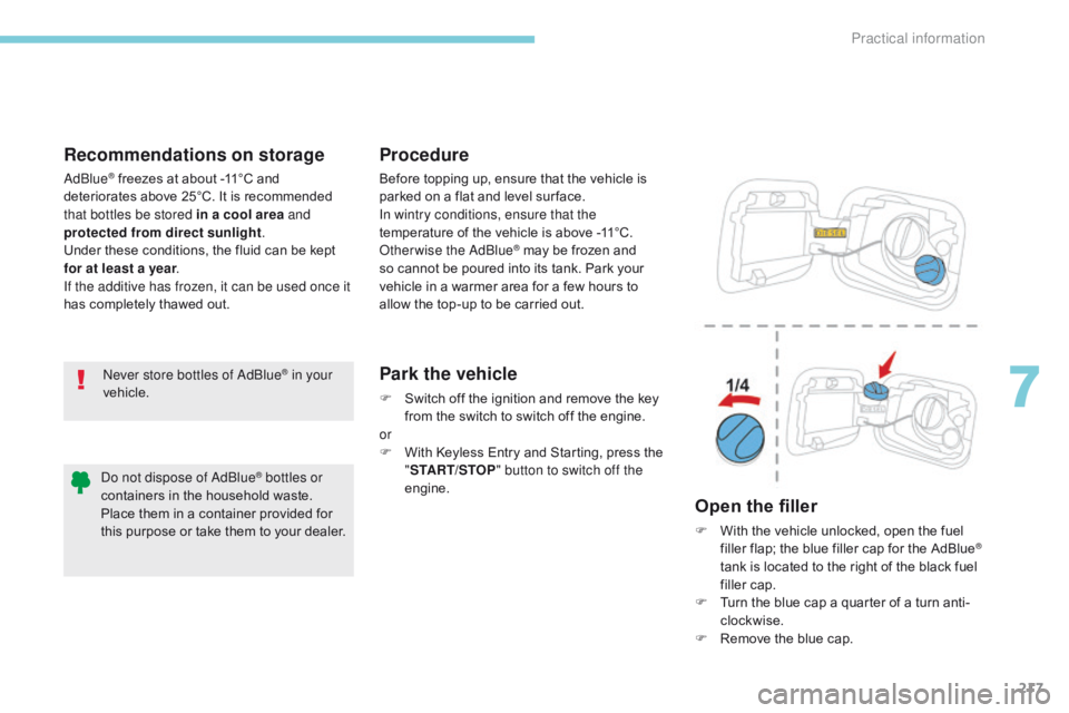 CITROEN C3 2021 Owners Manual 217
B618_en_Chap07_info-pratiques_ed01-2016
Recommendations on storage
Never store bottles of AdBlue® in your
vehicle.
Procedure
Park the vehicle
F Switch off the ignition and remove the key from t CITROEN C3 2021 Owners Manual 217
B618_en_Chap07_info-pratiques_ed01-2016
Recommendations on storage
Never store bottles of AdBlue® in your
vehicle.
Procedure
Park the vehicle
F Switch off the ignition and remove the key from t
