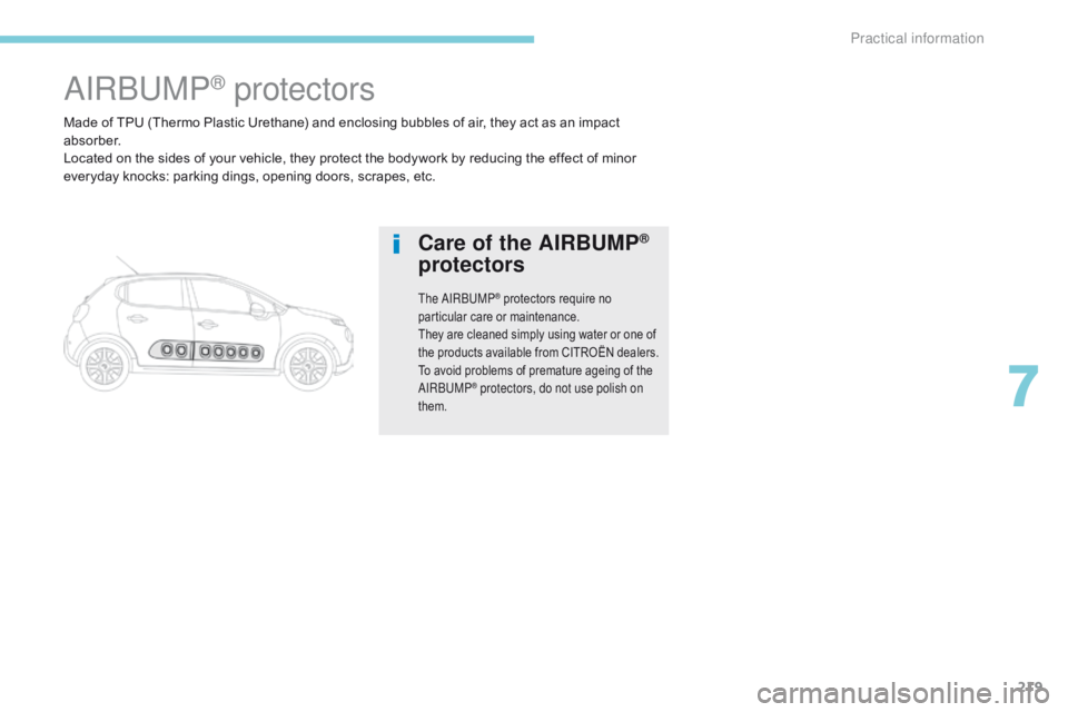 CITROEN C3 2021 Owners Manual 219
B618_en_Chap07_info-pratiques_ed01-2016
Made of TPU (Thermo Plastic Urethane) and enclosing bubbles of air, they act as an impact
a b s o r b e r.
Located on the sides of your vehicle, they prote CITROEN C3 2021 Owners Manual 219
B618_en_Chap07_info-pratiques_ed01-2016
Made of TPU (Thermo Plastic Urethane) and enclosing bubbles of air, they act as an impact
a b s o r b e r.
Located on the sides of your vehicle, they prote
