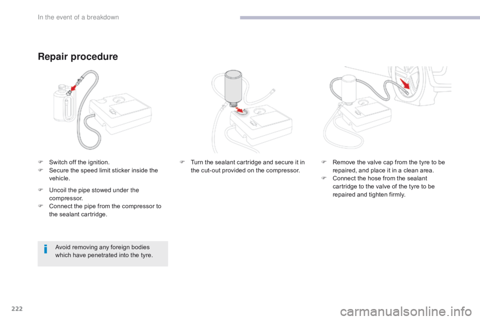 CITROEN C3 2021 Owners Manual 222
B618_en_Chap08_En-cas-de-panne_ed01-2016
F Switch off the ignition.
F S ecure the speed limit sticker inside the
vehicle.
Repair procedure
Avoid removing any foreign bodies
which have penetrated CITROEN C3 2021 Owners Manual 222
B618_en_Chap08_En-cas-de-panne_ed01-2016
F Switch off the ignition.
F S ecure the speed limit sticker inside the
vehicle.
Repair procedure
Avoid removing any foreign bodies
which have penetrated