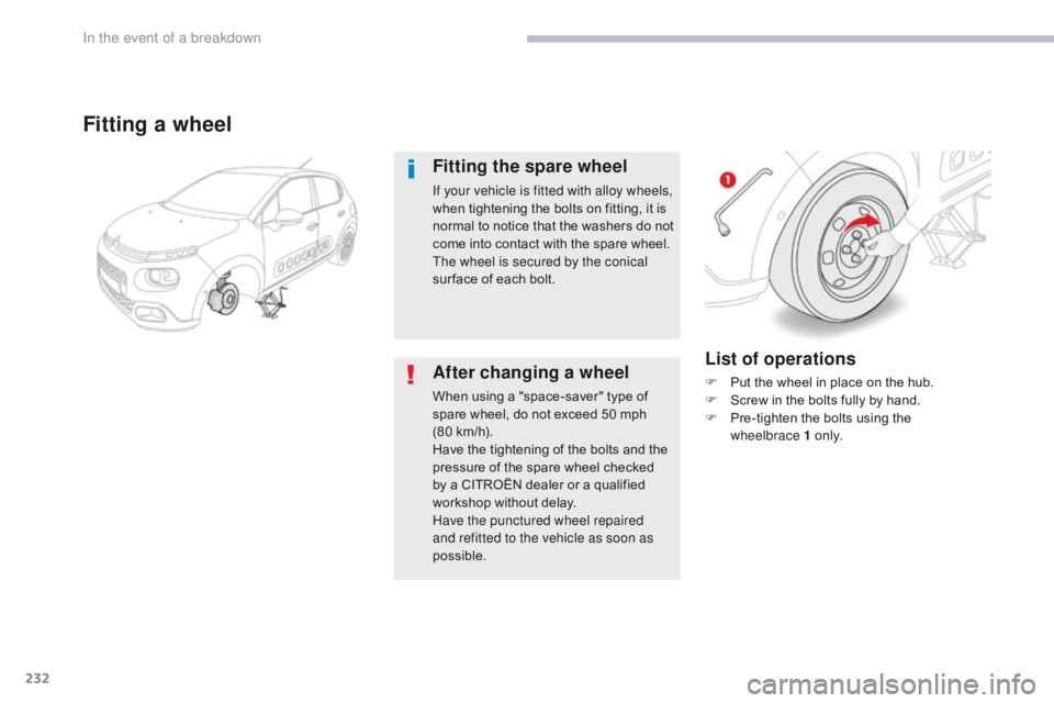 CITROEN C3 2021 Owners Manual 232
B618_en_Chap08_En-cas-de-panne_ed01-2016
List of operations
F Put the wheel in place on the hub.
F S crew in the bolts fully by hand.
F
P
re-tighten the bolts using the
wheelbrace
1 o n l y CITROEN C3 2021 Owners Manual 232
B618_en_Chap08_En-cas-de-panne_ed01-2016
List of operations
F Put the wheel in place on the hub.
F S crew in the bolts fully by hand.
F
P
re-tighten the bolts using the
wheelbrace
1 o n l y