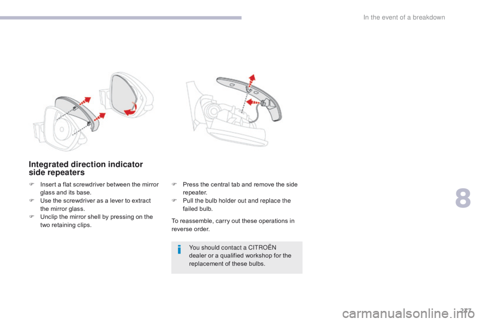 CITROEN C3 2021 Owners Manual 237
B618_en_Chap08_En-cas-de-panne_ed01-2016
Integrated direction indicator
side repeaters
To reassemble, carry out these operations in
reverse order.You should contact a CITROËN
dealer or a quali CITROEN C3 2021 Owners Manual 237
B618_en_Chap08_En-cas-de-panne_ed01-2016
Integrated direction indicator
side repeaters
To reassemble, carry out these operations in
reverse order.You should contact a CITROËN
dealer or a quali