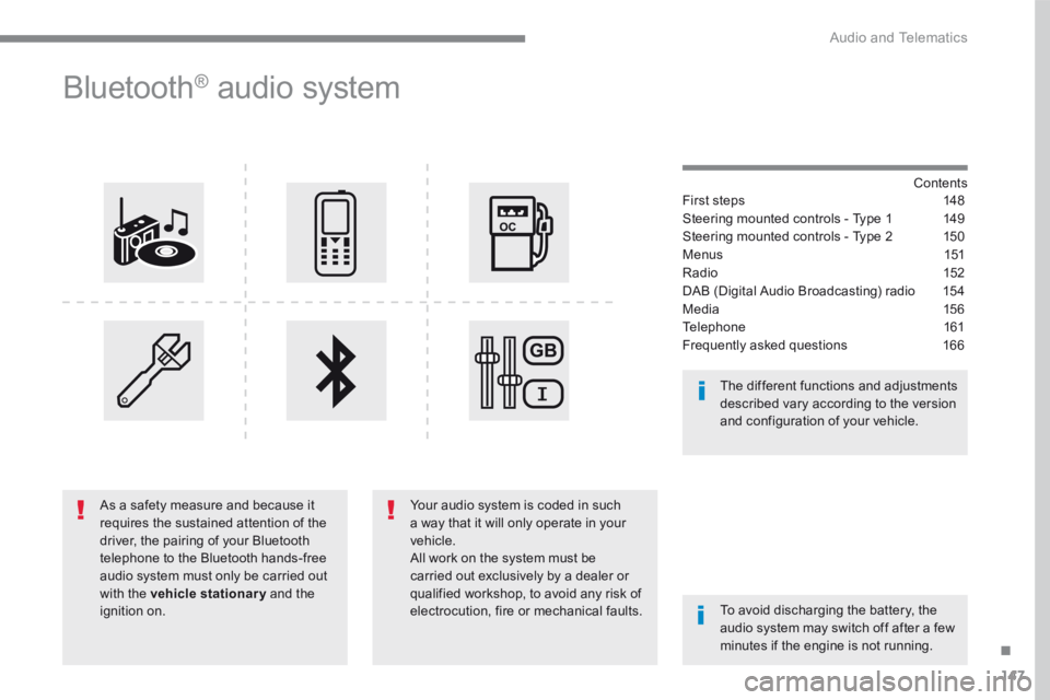 CITROEN C3 2021 Owners Manual 147
.
Audio and Telematics
Transversal-Citroen_en_Chap03_RD6_ed01-2016
B l u e t o o t h ® audio system
Contents First steps 148
Steering mounted controls - Type 1 149
Steering mount CITROEN C3 2021 Owners Manual 147
.
Audio and Telematics
Transversal-Citroen_en_Chap03_RD6_ed01-2016
B l u e t o o t h ® audio system
Contents First steps 148
Steering mounted controls - Type 1 149
Steering mount