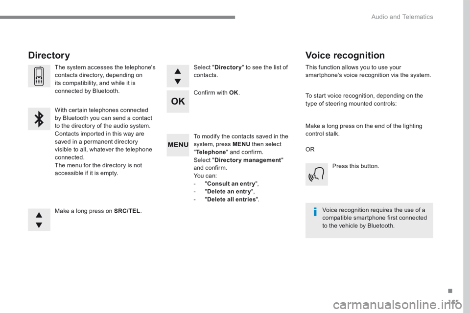 CITROEN C3 2021 Owners Manual 165
.
Audio and Telematics
Transversal-Citroen_en_Chap03_RD6_ed01-2016
To modify the contacts saved in the system, press MENU then select " Telephone " and confirm. Select " Directory manageme CITROEN C3 2021 Owners Manual 165
.
Audio and Telematics
Transversal-Citroen_en_Chap03_RD6_ed01-2016
To modify the contacts saved in the system, press MENU then select " Telephone " and confirm. Select " Directory manageme