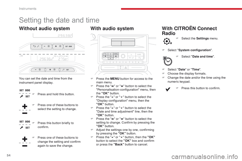 CITROEN C3 2021 Owners Manual 54
Setting the date and time
With audio system
Without audio system
F Press the MENU button for access to the
main menu.
F
P
ress the " 7" or " 8" button to select the
"Perso CITROEN C3 2021 Owners Manual 54
Setting the date and time
With audio system
Without audio system
F Press the MENU button for access to the
main menu.
F
P
ress the " 7" or " 8" button to select the
"Perso
