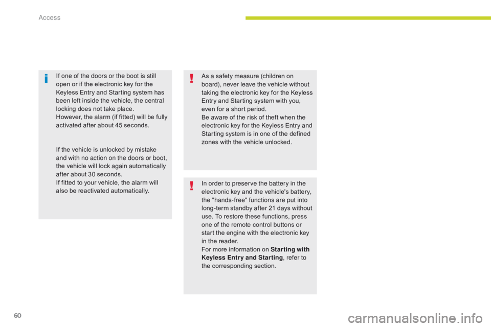 CITROEN C3 2021  Owners Manual 60
B618_en_Chap02_ouvertures_ed01-2016
As a safety measure (children on 
board), never leave the vehicle without 
taking the electronic key for the Keyless 
Entry and Starting system with you, 
even f