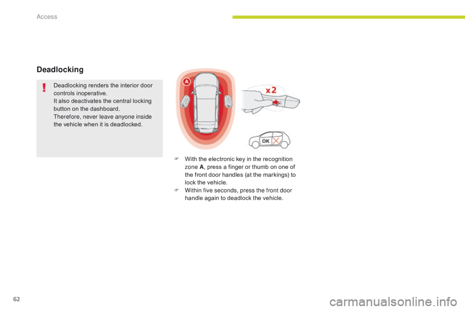 CITROEN C3 2021  Owners Manual 62
B618_en_Chap02_ouvertures_ed01-2016
Deadlocking renders the interior door 
controls inoperative.
It also deactivates the central locking 
button on the dashboard.
Therefore, never leave anyone insi