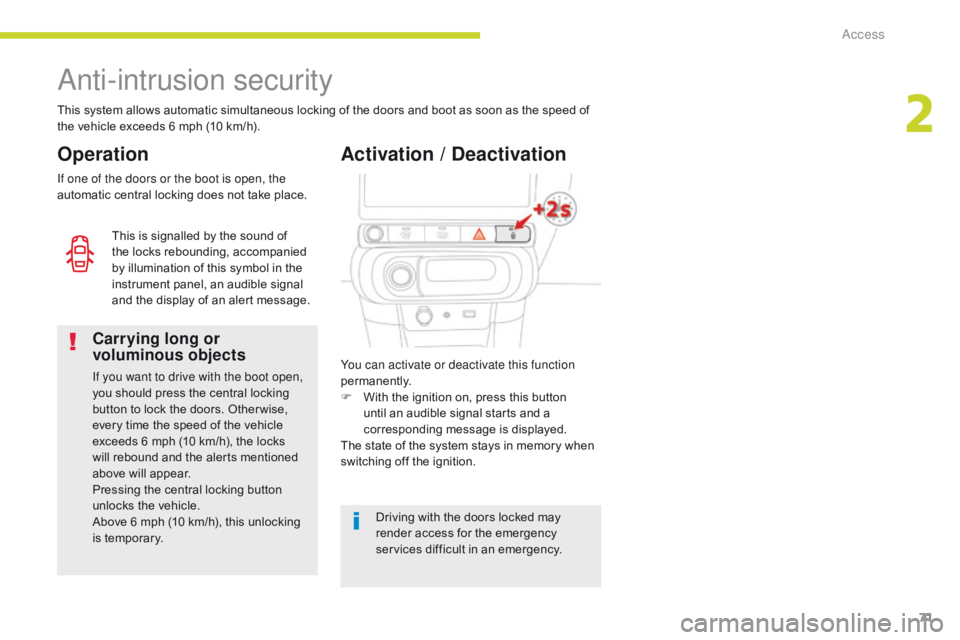 CITROEN C3 2021 Owners Manual 71
B618_en_Chap02_ouvertures_ed01-2016
Anti-intrusion security
This system allows automatic simultaneous locking of the doors and boot as soon as the speed of
the vehicle exceeds 6 mph (10 km/h).
Ope CITROEN C3 2021 Owners Manual 71
B618_en_Chap02_ouvertures_ed01-2016
Anti-intrusion security
This system allows automatic simultaneous locking of the doors and boot as soon as the speed of
the vehicle exceeds 6 mph (10 km/h).
Ope