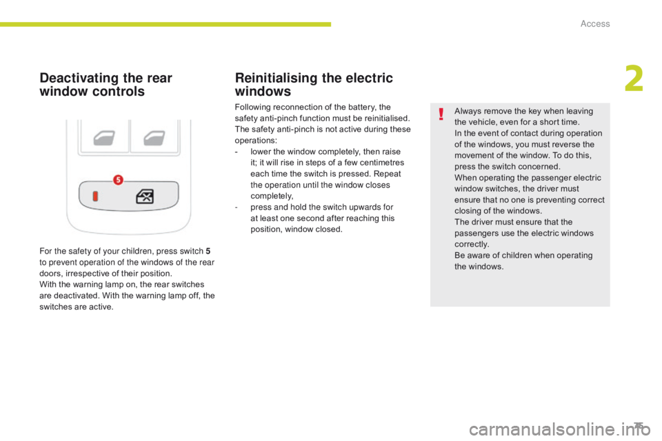 CITROEN C3 2021 Owners Guide 75
B618_en_Chap02_ouvertures_ed01-2016
Deactivating the rear
window controlsReinitialising the electric
windows
Following reconnection of the battery, the
safety anti-pinch function must be reiniti CITROEN C3 2021 Owners Guide 75
B618_en_Chap02_ouvertures_ed01-2016
Deactivating the rear
window controlsReinitialising the electric
windows
Following reconnection of the battery, the
safety anti-pinch function must be reiniti