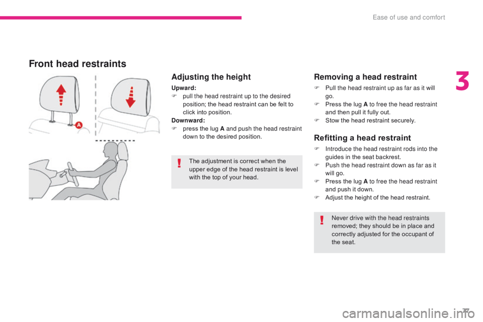 CITROEN C3 2021 Manual PDF 77
B618_en_Chap03_Ergonomie-et-confort_ed01-2016
Adjusting the height
Upward:
F p ull the head restraint up to the desired
position; the head restraint can be felt to
click into position.
Downward:
CITROEN C3 2021 Manual PDF 77
B618_en_Chap03_Ergonomie-et-confort_ed01-2016
Adjusting the height
Upward:
F p ull the head restraint up to the desired
position; the head restraint can be felt to
click into position.
Downward: