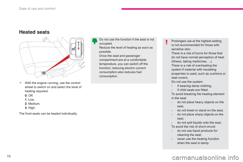 CITROEN C3 2021  Owners Manual 78
B618_en_Chap03_Ergonomie-et-confort_ed01-2016
Heated seats
F With the engine running, use the control wheel to switch on and select the level of 
heating required:
0: Off.
1 : Low.
2 : Medium.
3 : 