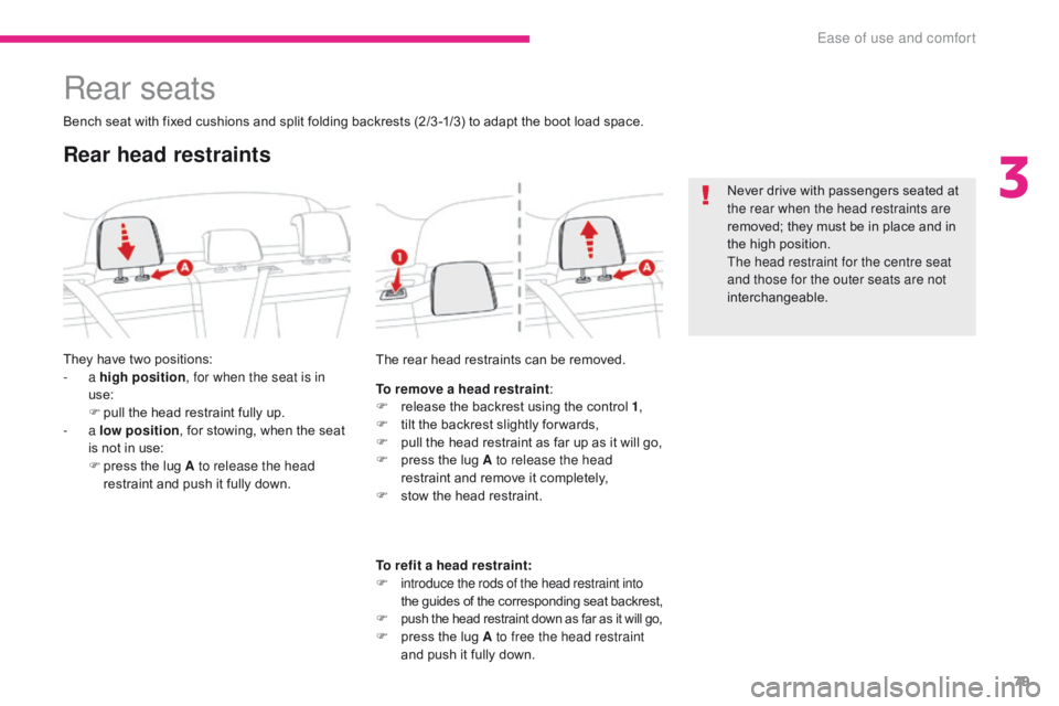 CITROEN C3 2021 Manual Online 79
B618_en_Chap03_Ergonomie-et-confort_ed01-2016
Rear seats
Bench seat with fixed cushions and split folding backrests (2/3 -1/3) to adapt the boot load space.
They have two positions:
- a high posit CITROEN C3 2021 Manual Online 79
B618_en_Chap03_Ergonomie-et-confort_ed01-2016
Rear seats
Bench seat with fixed cushions and split folding backrests (2/3 -1/3) to adapt the boot load space.
They have two positions:
- a high posit