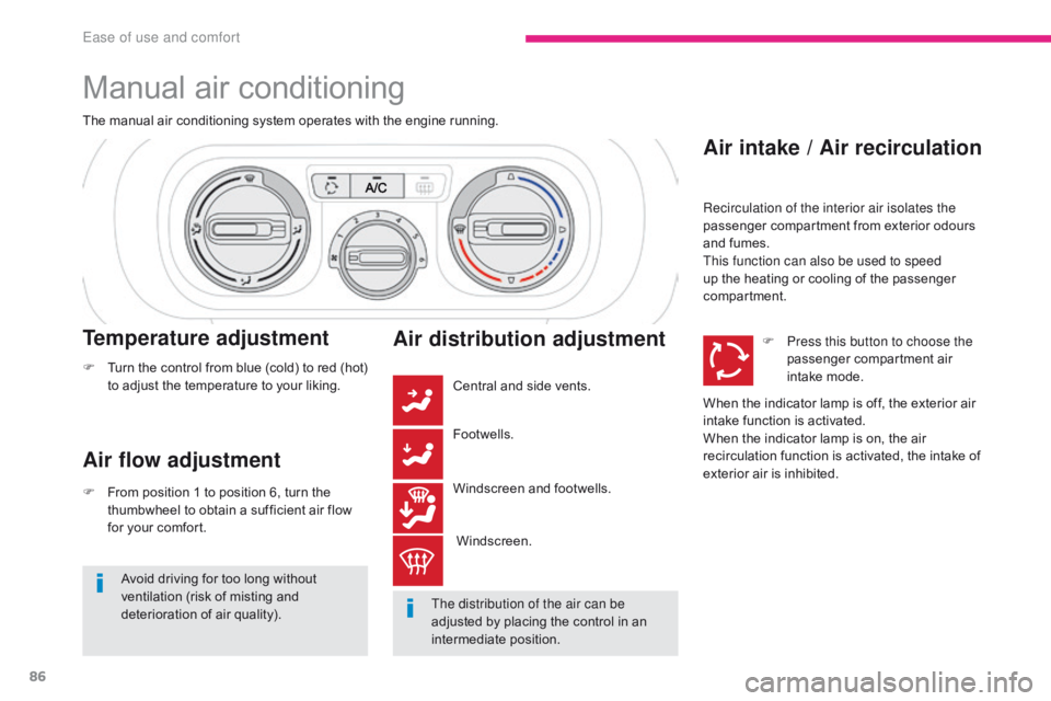 CITROEN C3 2021  Owners Manual 86
B618_en_Chap03_Ergonomie-et-confort_ed01-2016
Manual air conditioning
The manual air conditioning system operates with the engine running.
Air flow adjustment
F From position 1 to position 6, turn 