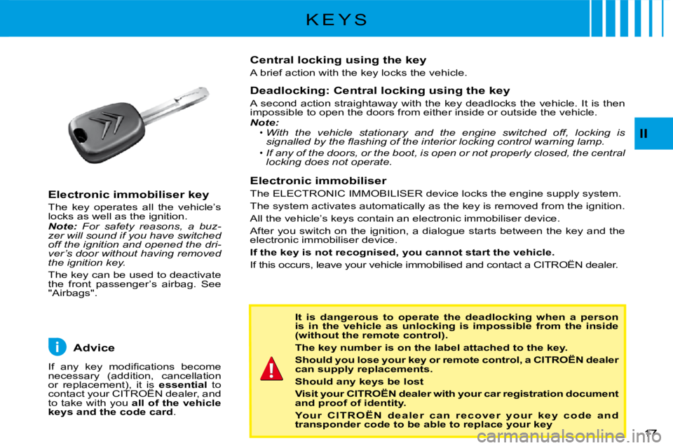 CITROEN C3 2016 Owners Manual II
K E Y S
It is dangerous to operate the deadlocking when a person is in the vehicle as unlocking is impossible from the inside (without the remote control).
The key number is on th CITROEN C3 2016 Owners Manual II
K E Y S
It is dangerous to operate the deadlocking when a person is in the vehicle as unlocking is impossible from the inside (without the remote control).
The key number is on th