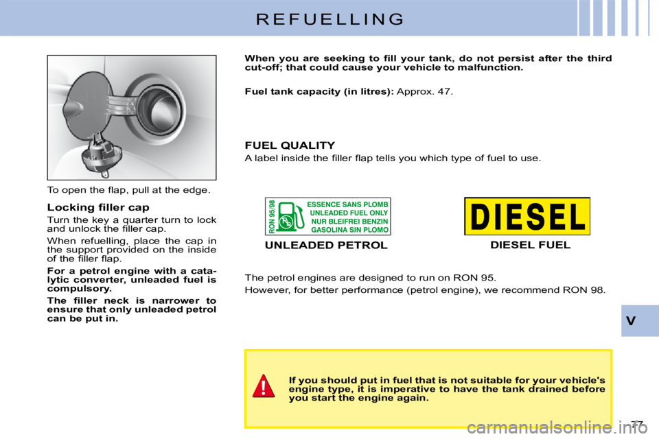CITROEN C3 2011 Manual PDF 77 
V
R E F U E L L I N G
�T�o� �o�p�e�n� �t�h�e� �ﬂ� �a�p�,� �p�u�l�l� �a�t� �t�h�e� �e�d�g�e�.
�L�o�c�k�i�n�g� �ﬁ� �l�l�e�r� �c�a�p
�T�u�r�n� �t�h�e� �k�e�y� �a� �q�u�a�r�t�e�r� �t�u�r�n� �t�o� 