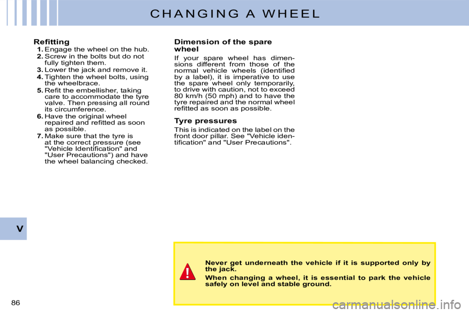 CITROEN C3 2011 Manual Online �8�6� 
V
C H A N G I N G   A   W H E E L
�R�e�ﬁ� �t�t�i�n�g�1�.� �E�n�g�a�g�e� �t�h�e� �w�h�e�e�l� �o�n� �t�h�e� �h�u�b�.�2�.� �S�c�r�e�w� �i�n� �t�h�e� �b�o�l�t�s� �b�u�t� �d�o� �n�o�t� �f�u�l�l�y�