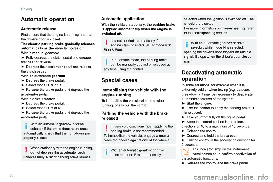 CITROEN C4 2023 User Guide 100
Driving
Automatic operation
Automatic release
First ensure that the engine is running and that
the driver's door is closed.
The electric parking brake gradually releases
automatically as the CITROEN C4 2023 User Guide 100
Driving
Automatic operation
Automatic release
First ensure that the engine is running and that
the driver's door is closed.
The electric parking brake gradually releases
automatically as the