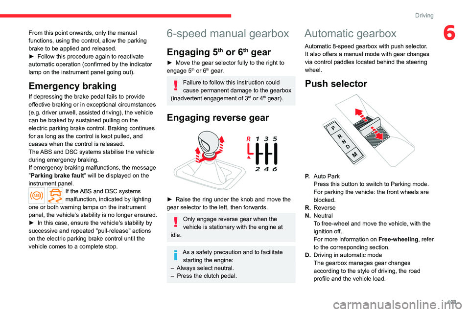 CITROEN C4 2023 Owners Manual 101
Driving
6From this point onwards, only the manual
functions, using the control, allow the parking
brake to be applied and released.
►
Follow this procedure again to reactivate
automatic oper CITROEN C4 2023 Owners Manual 101
Driving
6From this point onwards, only the manual
functions, using the control, allow the parking
brake to be applied and released.
►
Follow this procedure again to reactivate
automatic oper