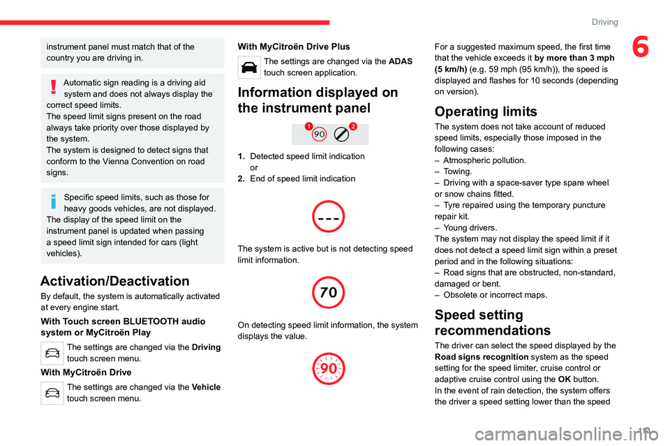 CITROEN C4 2023 Owners Manual 11 3
Driving
6instrument panel must match that of the
country you are driving in.
Automatic sign reading is a driving aid system and does not always display the
correct speed limits.
The speed limit CITROEN C4 2023 Owners Manual 11 3
Driving
6instrument panel must match that of the
country you are driving in.
Automatic sign reading is a driving aid system and does not always display the
correct speed limits.
The speed limit