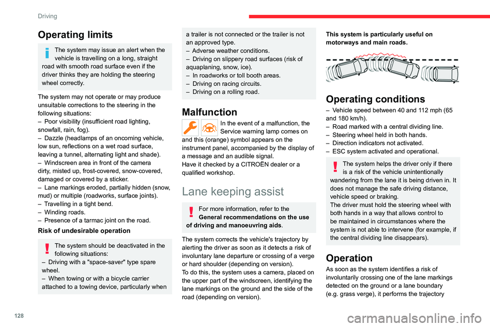 CITROEN C4 2023 User Guide 128
Driving
Operating limits
The system may issue an alert when the vehicle is travelling on a long, straight
road with smooth road surface even if the
driver thinks they are holding the steering
w CITROEN C4 2023 User Guide 128
Driving
Operating limits
The system may issue an alert when the vehicle is travelling on a long, straight
road with smooth road surface even if the
driver thinks they are holding the steering
w