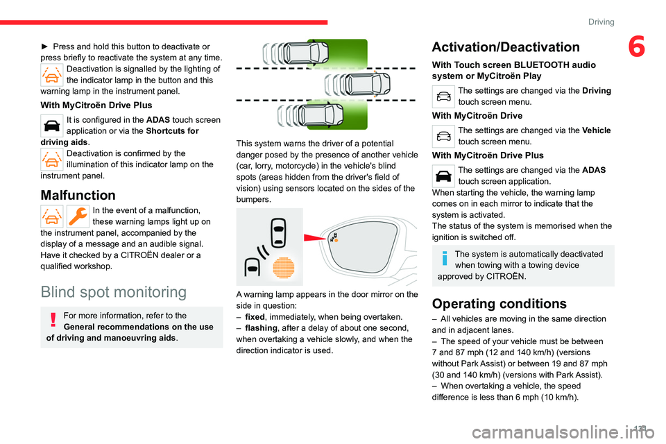 CITROEN C4 2023 Owners Manual 131
Driving
6► Press and hold this button to deactivate or
press briefly to reactivate the system at any time.
Deactivation is signalled by the lighting of
the indicator lamp in the button and th CITROEN C4 2023 Owners Manual 131
Driving
6► Press and hold this button to deactivate or
press briefly to reactivate the system at any time.
Deactivation is signalled by the lighting of
the indicator lamp in the button and th
