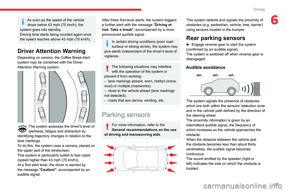 CITROEN C4 2023 Owners Manual 137
Driving
6As soon as the speed of the vehicle drops below 43 mph (70 km/h), the
system goes into standby.
Driving time starts being counted again once
the speed reaches above 43
mph (70 k CITROEN C4 2023 Owners Manual 137
Driving
6As soon as the speed of the vehicle drops below 43 mph (70 km/h), the
system goes into standby.
Driving time starts being counted again once
the speed reaches above 43
mph (70 k