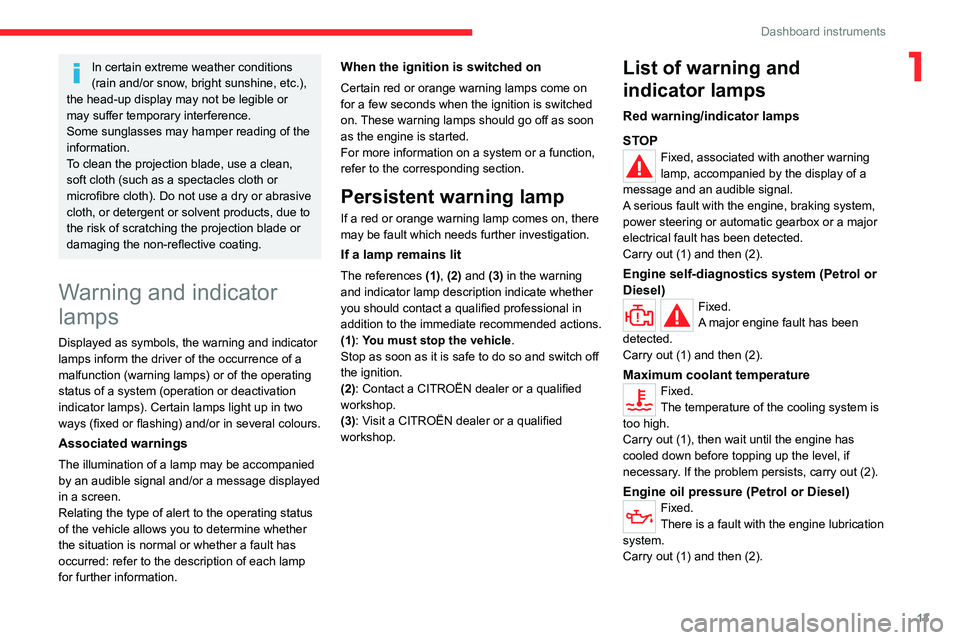 CITROEN C4 2023  Owners Manual 13
Dashboard instruments
1In certain extreme weather conditions 
(rain and/or snow, bright sunshine, etc.), 
the head-up display may not be legible or 
may suffer temporary interference.
Some sunglass