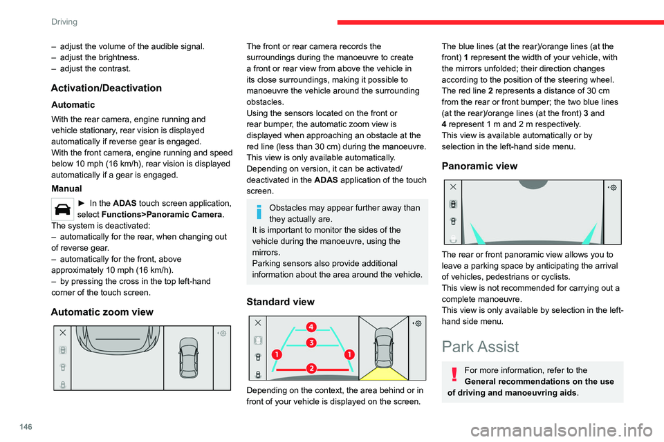 CITROEN C4 2023 Owners Manual 146
Driving
– adjust the volume of the audible signal.
– adjust the brightness.
–
adjust the contrast.
Activation/Deactivation
Automatic
With the rear camera, engine running and
vehicle stat CITROEN C4 2023 Owners Manual 146
Driving
– adjust the volume of the audible signal.
– adjust the brightness.
–
adjust the contrast.
Activation/Deactivation
Automatic
With the rear camera, engine running and
vehicle stat