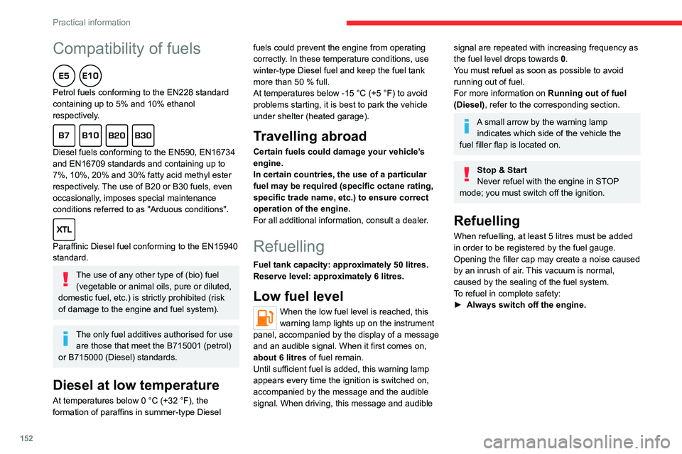CITROEN C4 2023 Manual PDF 152
Practical information
Compatibility of fuels
Petrol fuels conforming to the EN228 standard
containing up to 5% and 10% ethanol
respectively.
Diesel fuels conforming to the EN590, EN16734
a CITROEN C4 2023 Manual PDF 152
Practical information
Compatibility of fuels
Petrol fuels conforming to the EN228 standard
containing up to 5% and 10% ethanol
respectively.
Diesel fuels conforming to the EN590, EN16734
a