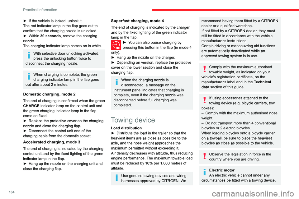 CITROEN C4 2023 Owners Manual 164
Practical information
► If the vehicle is locked, unlock it.
The red indicator lamp in the flap goes out to
confirm that the charging nozzle is unlocked.
►
Within
30 seconds, remove the c CITROEN C4 2023 Owners Manual 164
Practical information
► If the vehicle is locked, unlock it.
The red indicator lamp in the flap goes out to
confirm that the charging nozzle is unlocked.
►
Within
30 seconds, remove the c