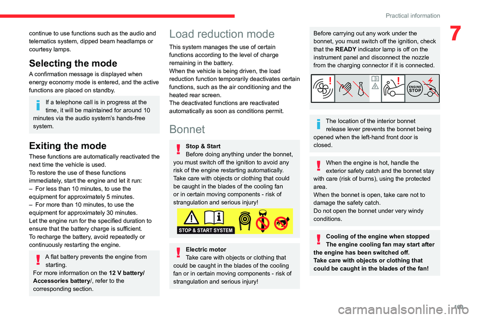CITROEN C4 2023 Owners Guide 169
Practical information
7continue to use functions such as the audio and
telematics system, dipped beam headlamps or
courtesy lamps.
Selecting the mode
A confirmation message is displayed when
en CITROEN C4 2023 Owners Guide 169
Practical information
7continue to use functions such as the audio and
telematics system, dipped beam headlamps or
courtesy lamps.
Selecting the mode
A confirmation message is displayed when
en