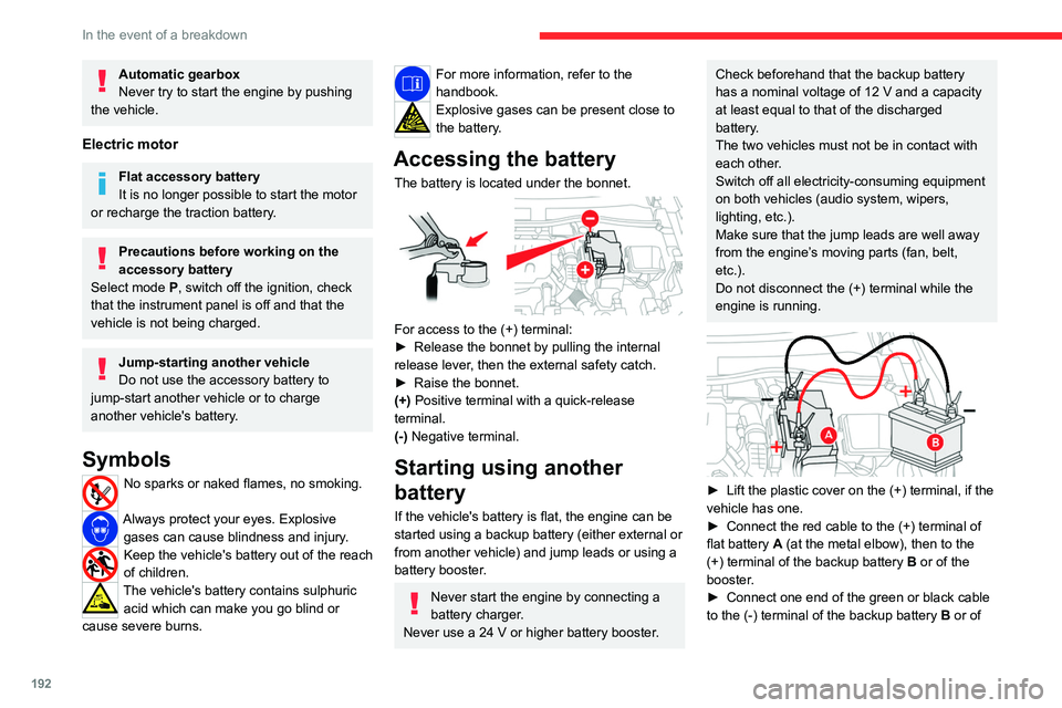 CITROEN C4 2023 Owners Manual 192
In the event of a breakdown
Automatic gearbox
Never try to start the engine by pushing
the vehicle.
Electric motor
Flat accessory battery
It is no longer possible to start the motor
or recharge CITROEN C4 2023 Owners Manual 192
In the event of a breakdown
Automatic gearbox
Never try to start the engine by pushing
the vehicle.
Electric motor
Flat accessory battery
It is no longer possible to start the motor
or recharge